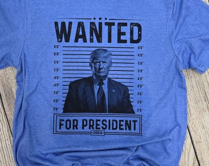Trump Wanted t-shirt; Trump t-shirt; Trump 2024; Trump Wanted for President 2024
