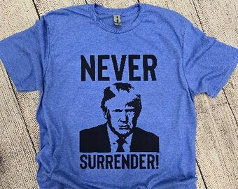 Trump Never Surrender Trump t-shirt; Trump 2024; Trump t-shirt