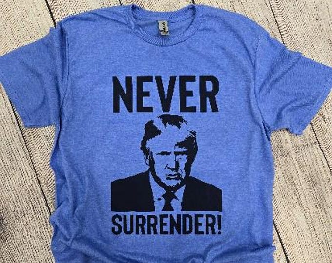 Trump Never Surrender Trump t-shirt; Trump 2024; Trump t-shirt