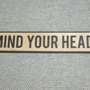 Mind Your Head Wood Sign, Two sizes available 16&quot; or 8&quot; Free Shipping