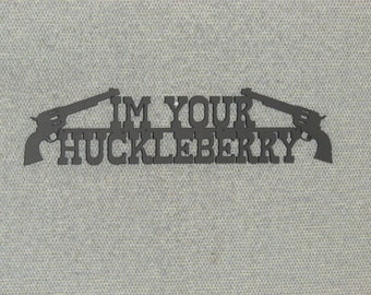 Im Your Huckleberry Wall Sign, Cowboy Western Art, Color and Size Choices Free Shipping