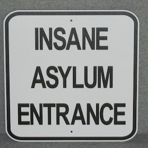Insane Asylum Entrance Sign MAN CAVE Garage Art