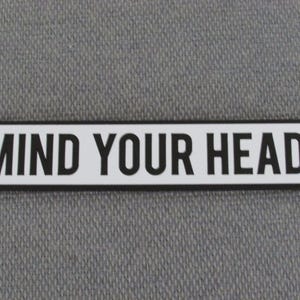 Mind Your Head Sign, White with black letters, Two sizes available 16&quot; or 8&quot; Free Shipping