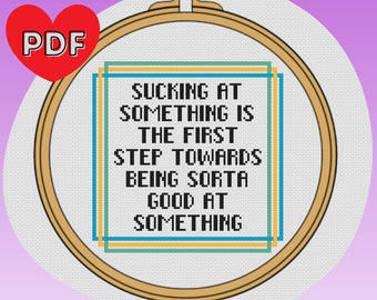 Sucking at Something is the First Step Towards Being Sorta Good at Something - Cross Stitch Pattern