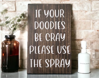 If Your Doodies Be Cray Please Use The Spray - Bathroom Humor - Wooden Sign - Farmhouse