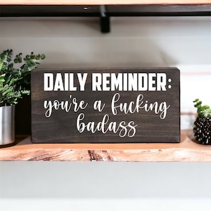 You’re A Fuckin Badass - Daily Reminder - Wooden Sign - Farmhouse - gift for her - boss babe - boss bitch - lady boss - boss babe gift