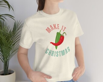 Make It Christmas New Mexico Chile Shirt, New Mexico Shirt, Santa Fe Shirt, New Mexico Chile, Chile Shirt