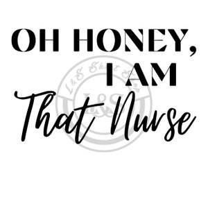 Oh Honey I Am That Nurse lustige Clip Art, SVG, PNG, Digital Download