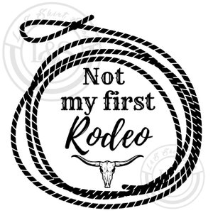 Not my first Rodeo Lasso funny Clip Art, SVG, PNG,Digital Download