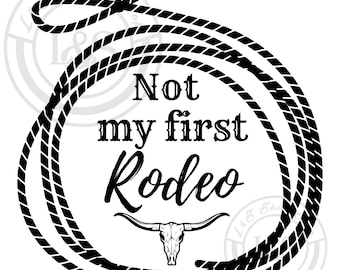 Not my first Rodeo Lasso funny Clip Art, SVG, PNG,Digital Download