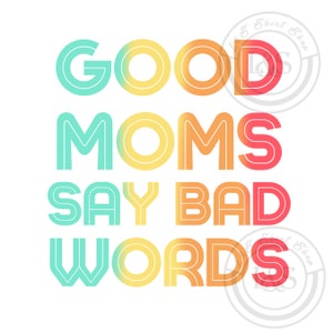 Good Moms Say Bad Words multi color rainbow brush stroke funny Clip Art JPG PNG Digital Download