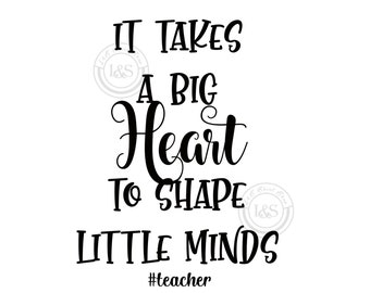 It takes a big heart to shape little minds teacher Clip Art, SVG, PNG, Digital Download decal transparent background