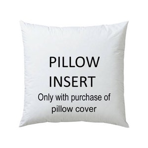 May include: A white pillow insert with the text "PILLOW INSERT" in black. Below the text is the phrase "Only with purchase of pillow cover". The pillow is square and appears to be made of a soft material.