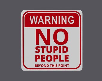 Warning No Stupid People 3D Printed Sign - 7.87x7.80x0.24 inches - Funny Wall Decor!