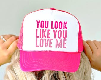 You Look Like You Love Me Trucker Hat for Women & Teens | Girly Western Valentine Snapback Gift for Her | Country Song Quote Summer Mesh Cap