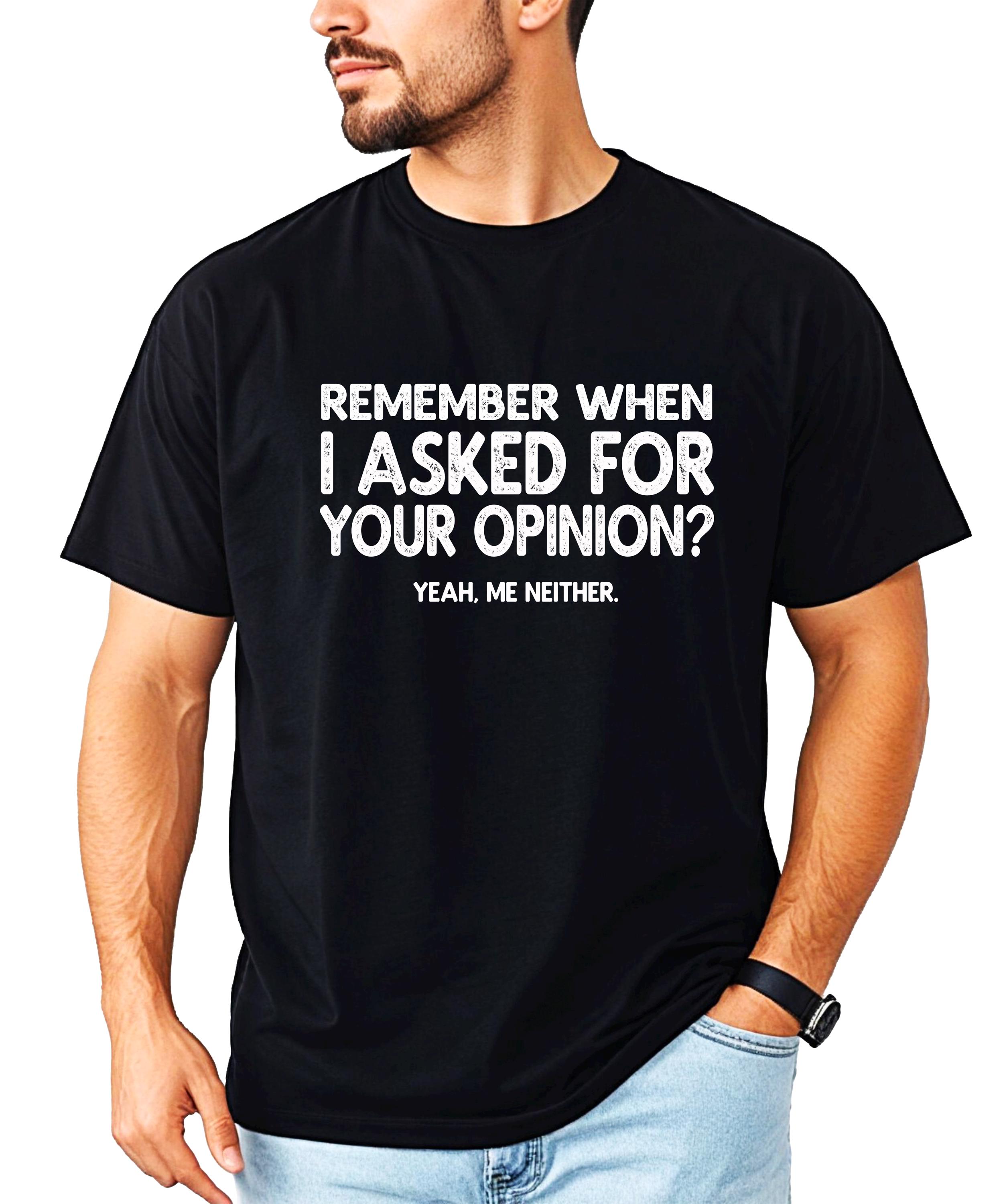 Didn't Ask For Your Opinion Shirt for Men and Women | Funny T-Shirt for Husband & Wife | Dad Joke Tee for Him | Sarcastic Tee