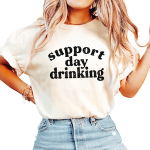 Support Day Drinking T-Shirt - Lustiges Trinkshirt Mit Spruch