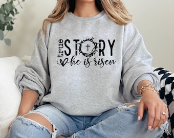 True Story He Is Risen Easter Shirt | Christian Easter Sweatshirt Jesus Sweater for Easter Easter Sweatshirt for Women and Girls