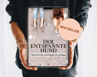 eBook Hundeerziehung: Der entspannte Hund | Ruhetraining, Impulskontrolle & Alltagstraining für gestresste Hunde