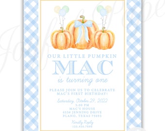 May include: A blue and white gingham patterned invitation with a watercolor illustration of three pumpkins and balloons. The text reads "Our Little Pumpkin Mac is turning one. Please join us to celebrate Mac's first birthday! Saturday, October 29, 2022 3:00 PM Mac's House 4536 Jenning Drive Plano, Texas 75093 Kindly Reply 123.456.7890"