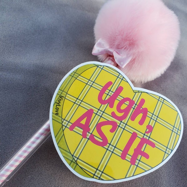 Ugh, As if. Clueless inspired vinyl sticker.