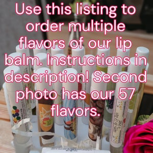 All Natural Lip Balm/ many flavors- our own label / flavored lip balm/Second photo has flavors