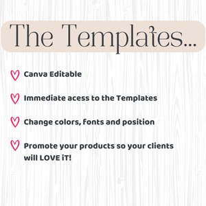 May include: A graphic with pink hearts and white text on a woodgrain background. The text reads "The Templates... Canva Editable, Immediate access to the Templates, Change colors, fonts and position, Promote your products so your clients will LOVE IT!"