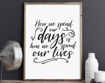 How We Spend Our Days, Inspirational Print, Mindful Quote, Typography, Digital Print, Printable, Black & White, Minimalist, INSTANT DOWNLOAD