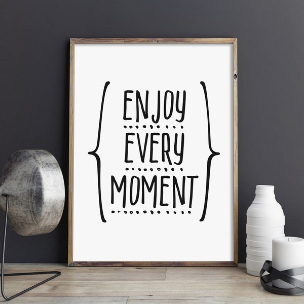 Enjoy Every Moment, Printable Art, Quote, Inspirational & Motivational Typography Print, Digital Print, Black And White INSTANT DOWNLOAD