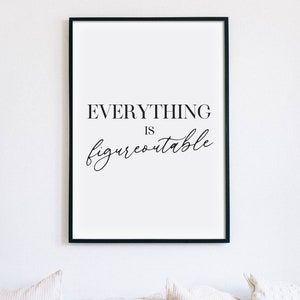 Everything Is Figureoutable Print, Funny Quote Poster, Inspirational Printable Wall Art, Funny Saying Sign, Home Wall Decor INSTANT DOWNLOAD