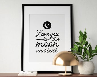 Love You To The Moon And Back Print, Bedroom Poster, Nursery Printable Wall Art, Inspirational Quote, Family Love Sign, INSTANT DOWNLOAD