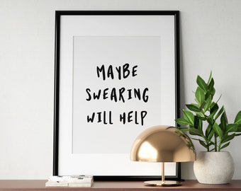 Maybe Swearing Will Help Wall Print, Funny Poster, Sarcastic Print, Printable Wall Art, Swearing Print, Office Wall Art, INSTANT DOWNLOAD