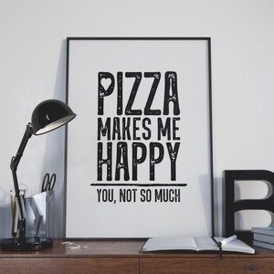 Pizza Makes Me Happy. You, Not So Much. Kitchen Print, Pizza Print, Funny Saying, Sarcastic Print, Kitchen Decor, Wall Art INSTANT DOWNLOAD