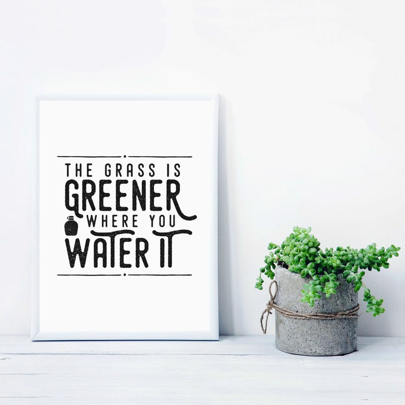 The Grass Is Greener Where You Water It. Printable Art Quote Etsy