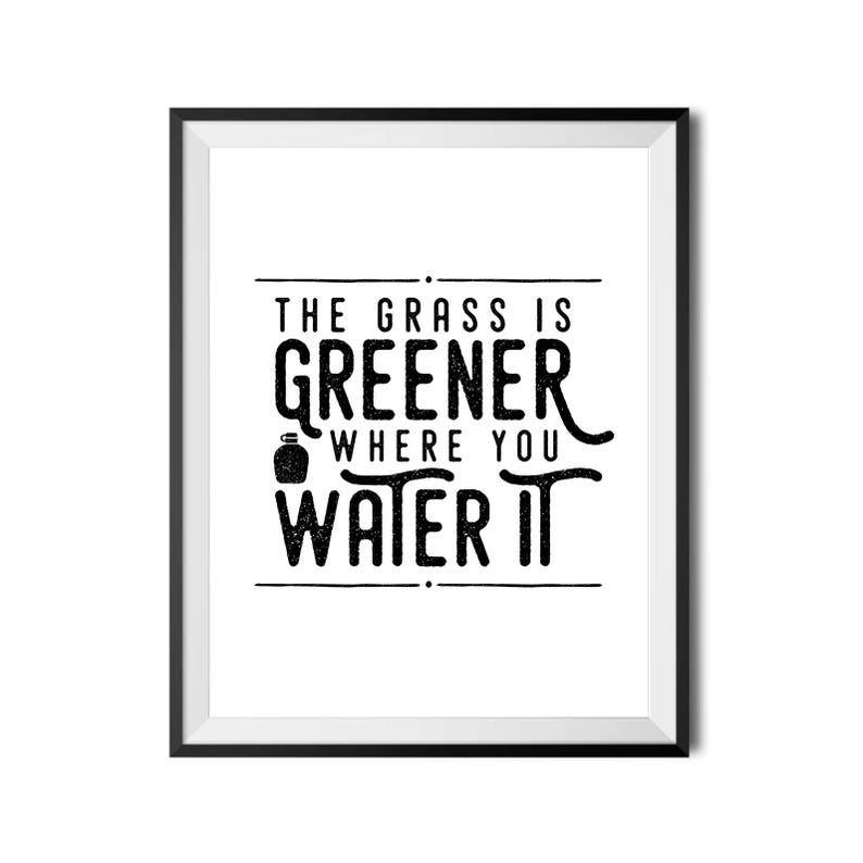 The Grass is Greener Where You Water It. Printable Art Quote Etsy