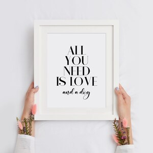 All You Need is Love and A Dog Print, Animal Poster, Dog Lover Wall Art ...
