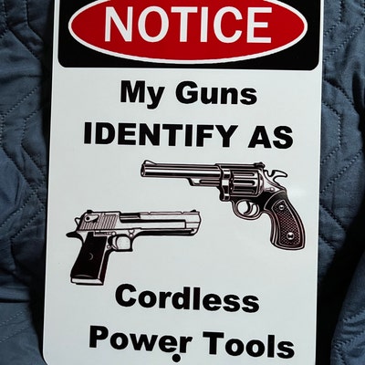 My Guns Identify as Cordless Power Tools 8x12 Metal Sign, 2.5in by 3 ...