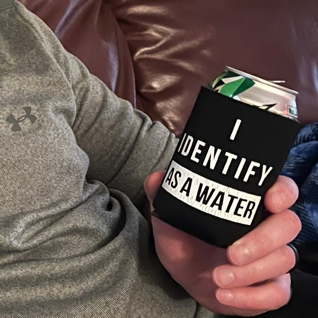 I Identify As A Water Beer Can Holder