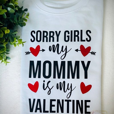 Kids Valentines Day, Sorry Girls My Mommy is My Valentine, Valentine ...