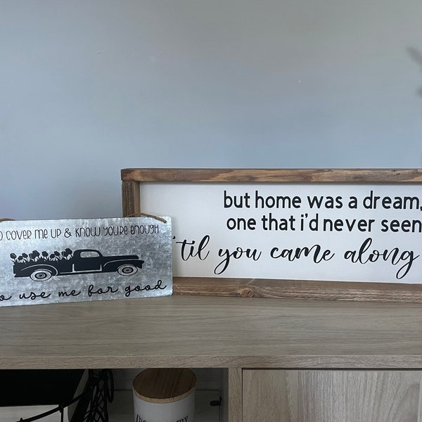 But Home Was A Dream One That I’d Never Seen Till You Came Along Sign ...