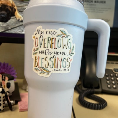 My Cup Overflows With Your Blessings Sticker, Vinyl Decal, Floral ...