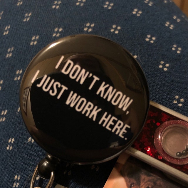 Funny Badge Reel I Don't Know I Just Work Here Retractable Badge Holder  Sarcastic Badge Holder Snarky ID Badge Reel Lanyard 