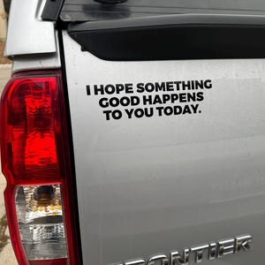 I Hope Something Good Happens To You Today Decal - Inspirational Decal Sticker - Nice Quote Window Decal - Kind Happy Bumper Sticker