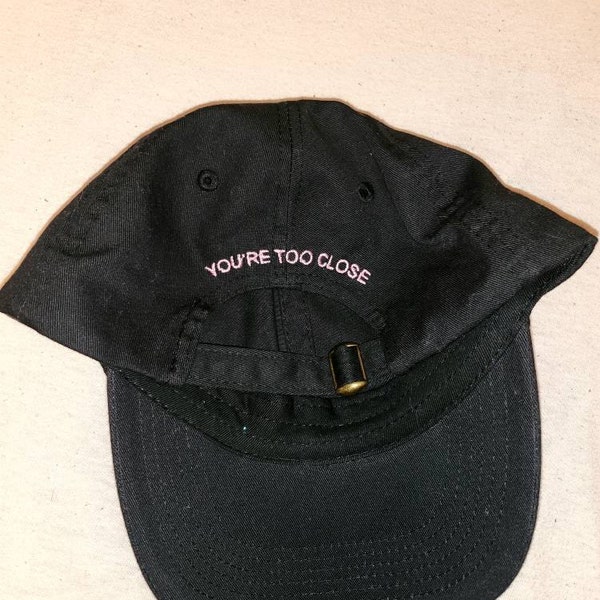 You're Too Close Dad Hat - Embroidered Baseball Cap, Soft Cotton, Adjustable Strap (Multiple Colors)