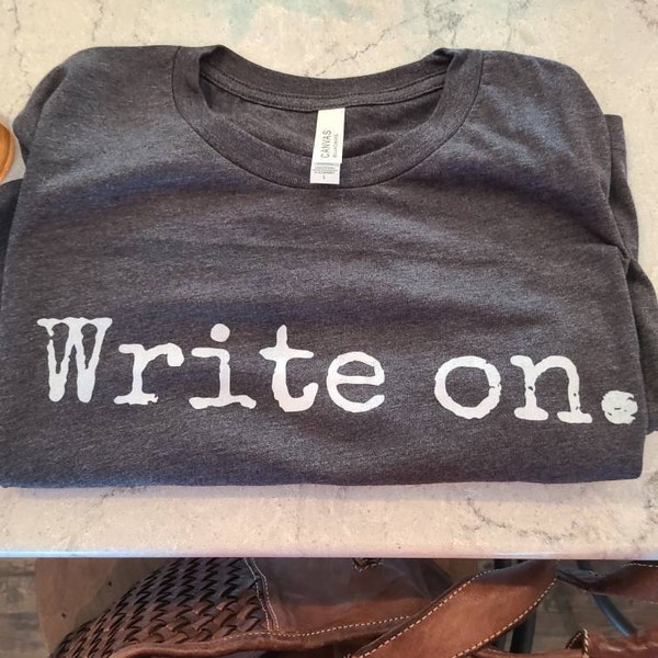 Writer Shirt, Write on Shirt, Writer Gifts, Novelist T-shirt, Writing ...