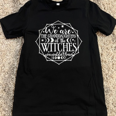 We Are the Granddaughters of the Witches You Couldn't Burn Svg ...