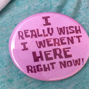 I Really Wish I Weren T Here Right Now Pinback Button Pin Etsy