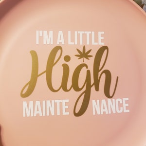 Download I'm A Little High Maintenance SVG Weed SVG File Cannabis ...