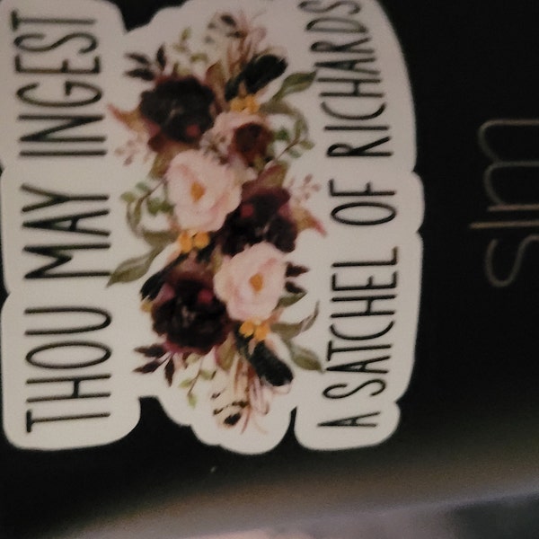 "Thou May Ingest A Satchel Of Richards" Funny Sticker - Waterproof Vinyl Decal For Laptop, Bottle, Notebook
