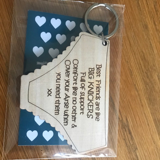 KEYRING Best Friends are like BIG KNICKERS, Full of support, comfort like  no other, Cover your arse gift Wooden Engraved shape